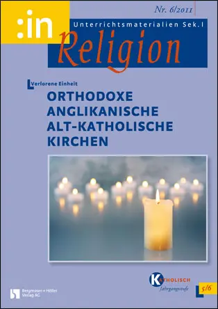Verlorene Einheit: Orthodoxe, anglikanische und alt-katholische Kirchen (kath. 5/6) - MEIN FACH - Religion Sek I