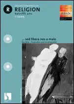 ... sed libera nos a malo. Das Böse - Faszination und Transformation - MEIN FACH - Religion Sek II