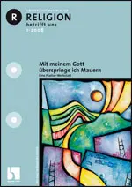 Mit meinem Gott überspringe ich Mauern - Religion betrifft uns