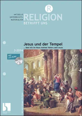 Jesus und der Tempel - "... dass ich im Haus meines Vaters sein muss" - MEIN FACH - Religion Sek II