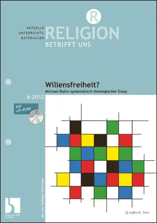 Willensfreiheit? Michael Roths systematisch-theologischer Essay - MEIN FACH - Religion Sek II