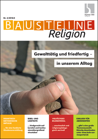 Gewalttätig und friedfertig - in unserem Alltag - Bausteine Religion