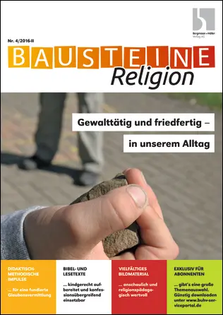 Gewalttätig und friedfertig - in unserem Alltag - Bausteine Religion