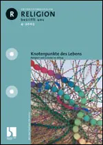 Knotenpunkte des Lebens - Religion und Glaube im Alltag - Religion betrifft uns