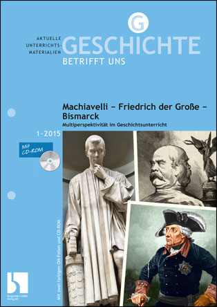 Machiavelli - Friedrich der Große - Bismarck - MEIN FACH - Geschichte Sek II