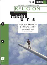 Heilen durch Biotechnik? - MEIN FACH - Religion Sek II