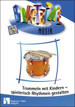 Trommeln mit Kindern - Spielerisch Rhythmen gestalten - Bausteine Musik